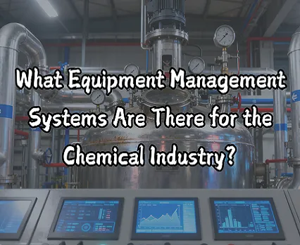 What Equipment Management Systems Are There for the Chemical Industry?