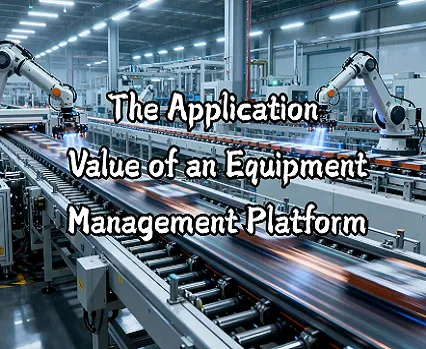 The Application Value of an Equipment Management Platform