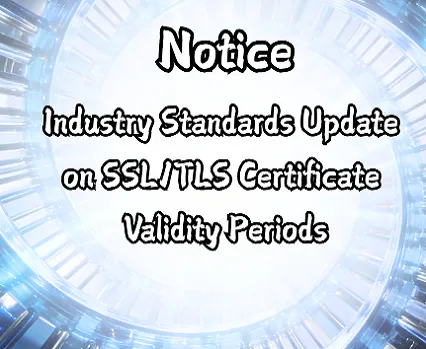 Industry Standards Update on SSL/TLS Certificate Validity Periods