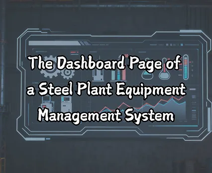 The Dashboard Page of a Steel Plant Equipment Management System